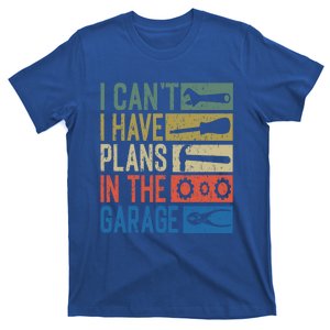 I Can't I Have Plans In The Garage Great Gift T-Shirt