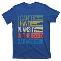 I Can't I Have Plans In The Garage Great Gift T-Shirt