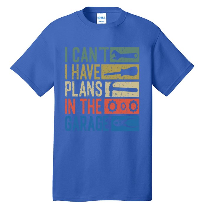 I Can't I Have Plans In The Garage Great Gift Tall T-Shirt