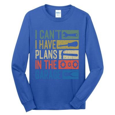 I Can't I Have Plans In The Garage Great Gift Tall Long Sleeve T-Shirt