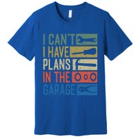 I Can't I Have Plans In The Garage Great Gift Premium T-Shirt