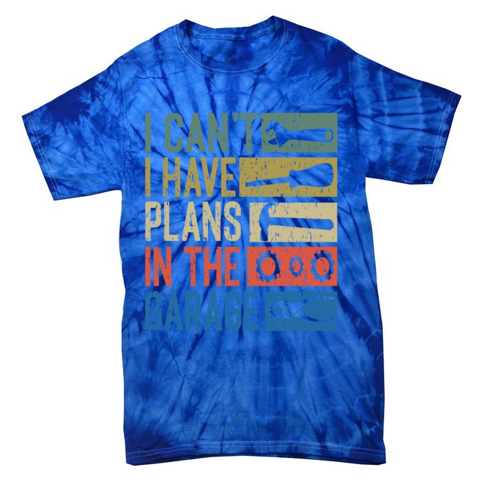 I Can't I Have Plans In The Garage Great Gift Tie-Dye T-Shirt