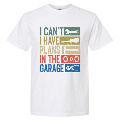 I Can't I Have Plans In The Garage Great Gift Garment-Dyed Heavyweight T-Shirt