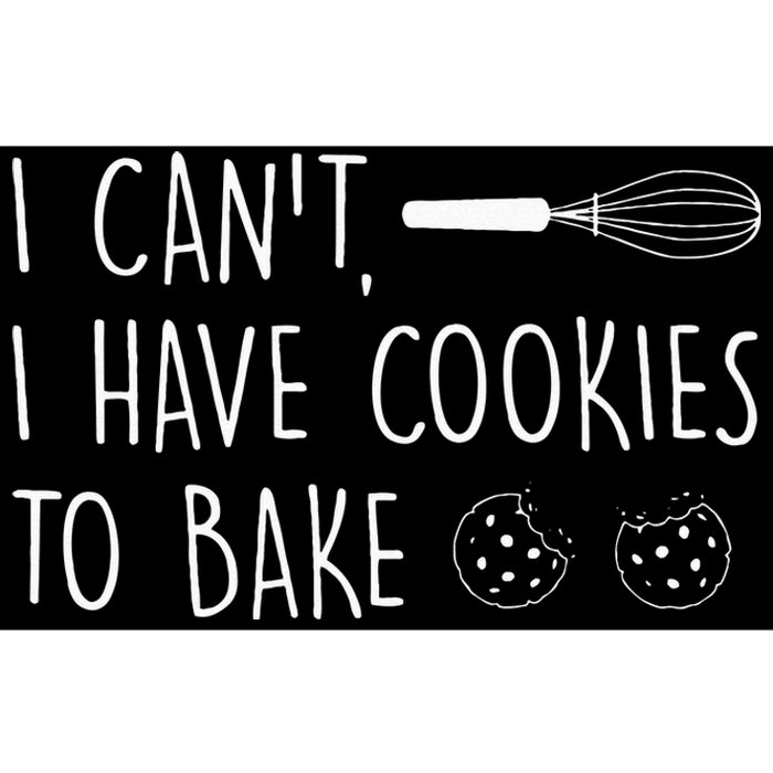 I Cant I Have Cookies To Bake – Cookie Baking Lover Bumper Sticker