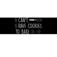 I Cant I Have Cookies To Bake – Cookie Baking Lover Bumper Sticker