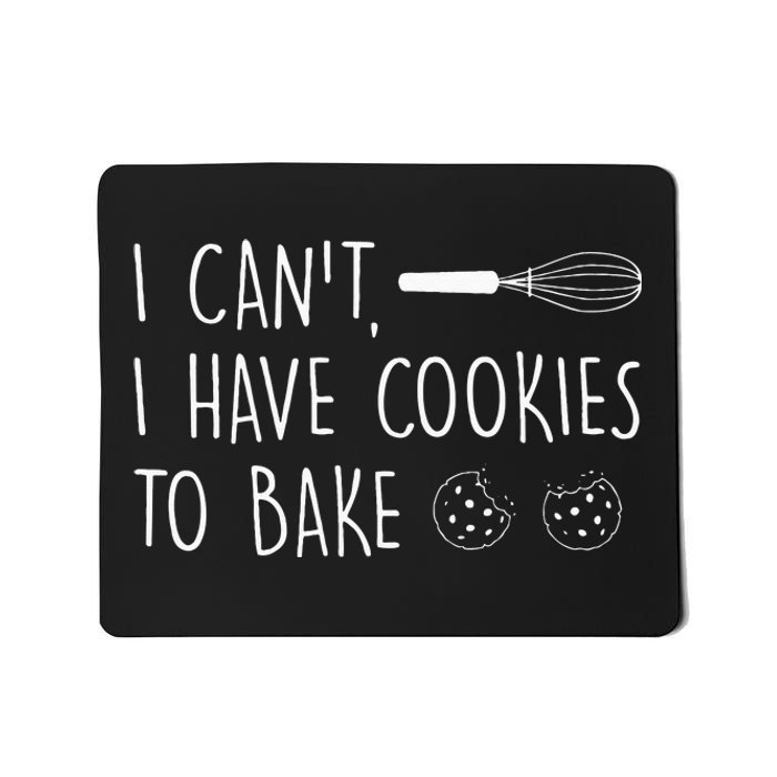 I Cant I Have Cookies To Bake – Cookie Baking Lover Mousepad