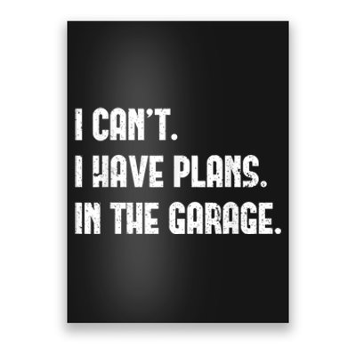 I Cant I Have Plans In The Garage Fathers Day Car Mechanics Short Sleeve Poster