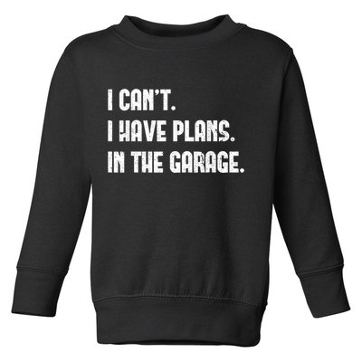 I Cant I Have Plans In The Garage Fathers Day Car Mechanics Short Sleeve Toddler Sweatshirt
