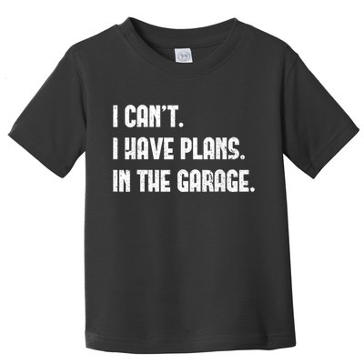 I Cant I Have Plans In The Garage Fathers Day Car Mechanics Short Sleeve Toddler T-Shirt