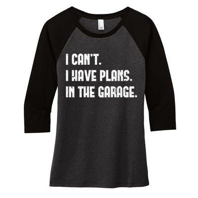 I Cant I Have Plans In The Garage Fathers Day Car Mechanics Short Sleeve Women's Tri-Blend 3/4-Sleeve Raglan Shirt