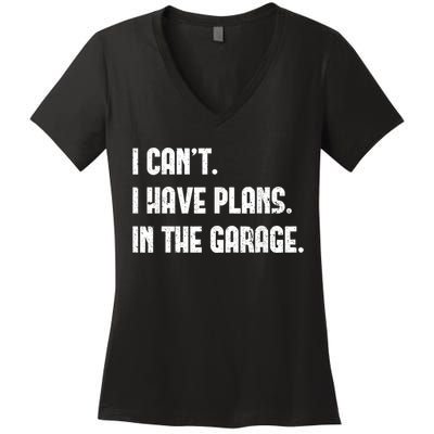 I Cant I Have Plans In The Garage Fathers Day Car Mechanics Short Sleeve Women's V-Neck T-Shirt