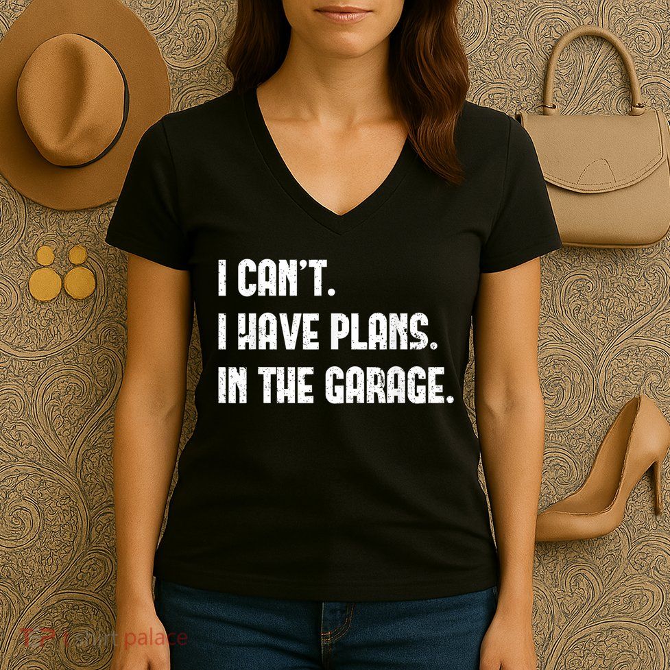 I Cant I Have Plans In The Garage Fathers Day Car Mechanics Short Sleeve Women's V-Neck T-Shirt