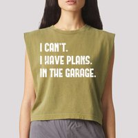 I Cant I Have Plans In The Garage Fathers Day Car Mechanics Short Sleeve Garment-Dyed Women's Muscle Tee