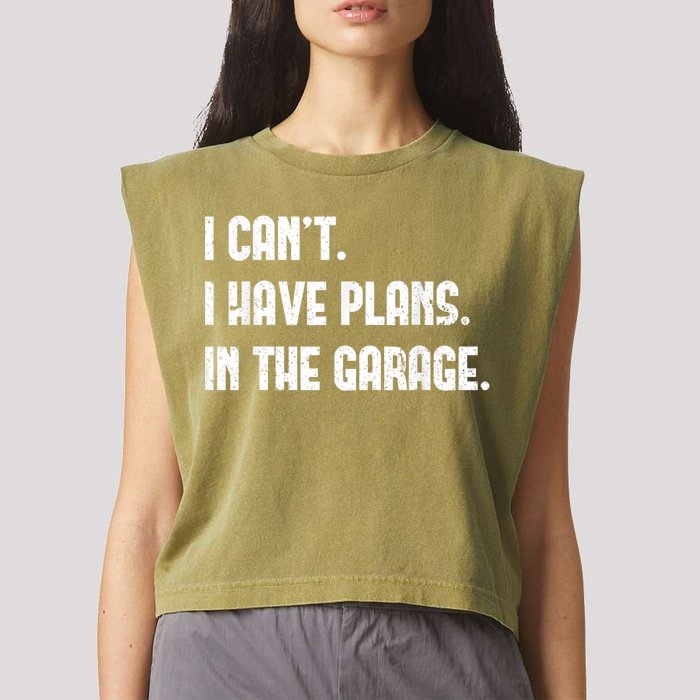 I Cant I Have Plans In The Garage Fathers Day Car Mechanics Short Sleeve Garment-Dyed Women's Muscle Tee