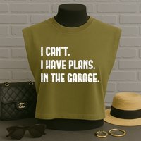I Cant I Have Plans In The Garage Fathers Day Car Mechanics Short Sleeve Garment-Dyed Women's Muscle Tee