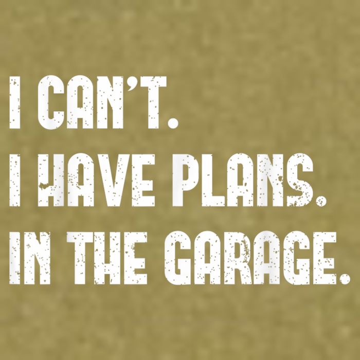 I Cant I Have Plans In The Garage Fathers Day Car Mechanics Short Sleeve Garment-Dyed Women's Muscle Tee