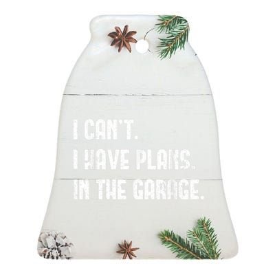 I Cant I Have Plans In The Garage Fathers Day Car Mechanics Short Sleeve Ceramic Bell Ornament