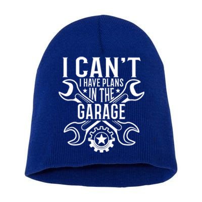 I Cant I Have Plans In The Garage Gift Short Acrylic Beanie