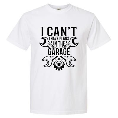 I Cant I Have Plans In The Garage Gift Garment-Dyed Heavyweight T-Shirt