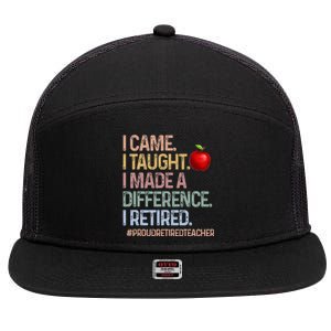 I Came I Taught I Made A Difference I Retired 7 Panel Mesh Trucker Snapback Hat