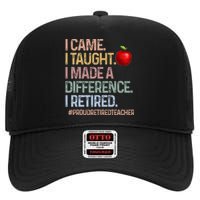 I Came I Taught I Made A Difference I Retired High Crown Mesh Back Trucker Hat