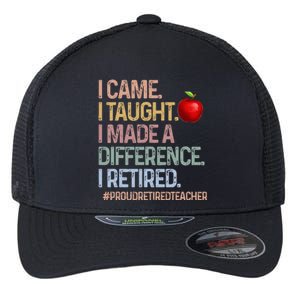 I Came I Taught I Made A Difference I Retired Flexfit Unipanel Trucker Cap