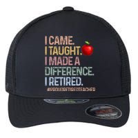 I Came I Taught I Made A Difference I Retired Flexfit Unipanel Trucker Cap