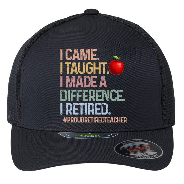 I Came I Taught I Made A Difference I Retired Flexfit Unipanel Trucker Cap