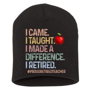 I Came I Taught I Made A Difference I Retired Short Acrylic Beanie