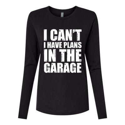 I Cant I Have Plans In The Garage Car Mechanic Design Gift Womens Cotton Relaxed Long Sleeve T-Shirt