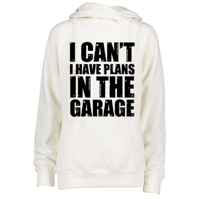 I Cant I Have Plans In The Garage Car Mechanic Design Gift Womens Funnel Neck Pullover Hood