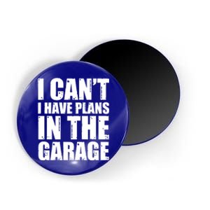 I Cant I Have Plans In The Garage Car Mechanic Design Gift Magnet