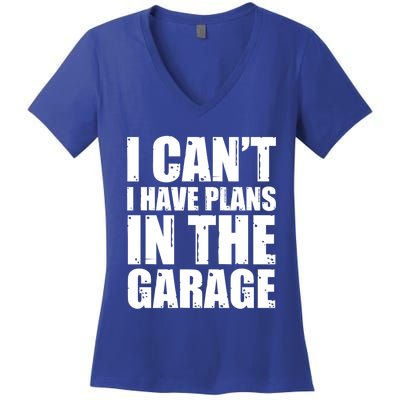 I Cant I Have Plans In The Garage Car Mechanic Design Gift Women's V-Neck T-Shirt