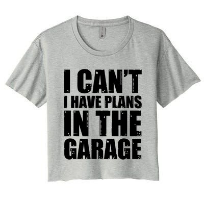 I Cant I Have Plans In The Garage Car Mechanic Design Gift Women's Crop Top Tee