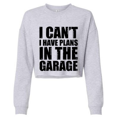 I Cant I Have Plans In The Garage Car Mechanic Design Gift Cropped Pullover Crew