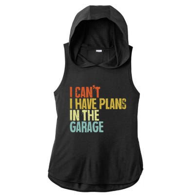 I Can't I Have Plans In The Garage Distressed Gift Ladies PosiCharge Tri-Blend Wicking Draft Hoodie Tank