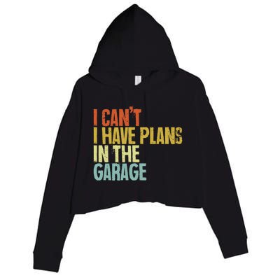 I Can't I Have Plans In The Garage Distressed Gift Crop Fleece Hoodie