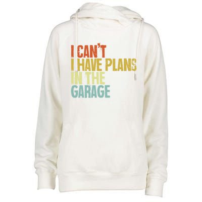 I Can't I Have Plans In The Garage Distressed Gift Womens Funnel Neck Pullover Hood