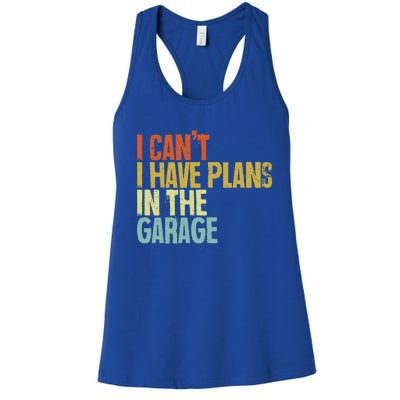 I Can't I Have Plans In The Garage Distressed Gift Women's Racerback Tank