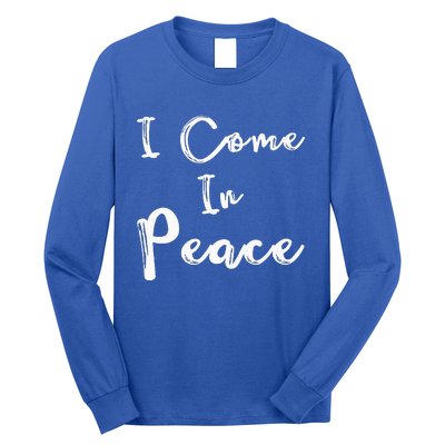 I Come In Peace IM Peace Long Sleeve Shirt