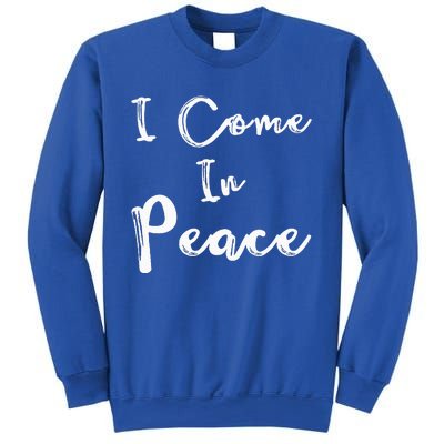 I Come In Peace IM Peace Sweatshirt