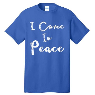 I Come In Peace IM Peace Tall T-Shirt