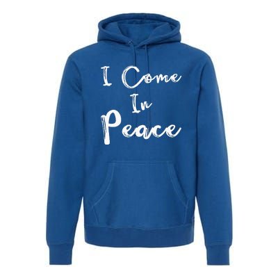 I Come In Peace IM Peace Premium Hoodie