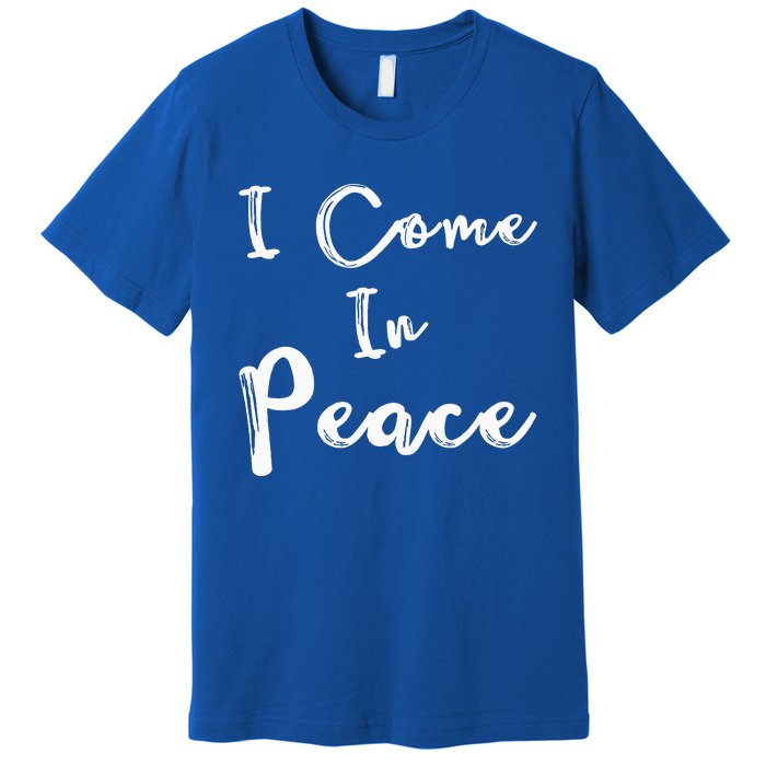 I Come In Peace IM Peace Premium T-Shirt