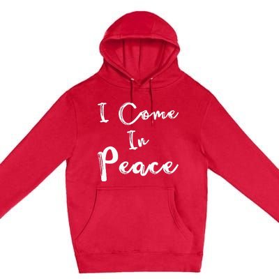 I Come In Peace IM Peace Premium Pullover Hoodie