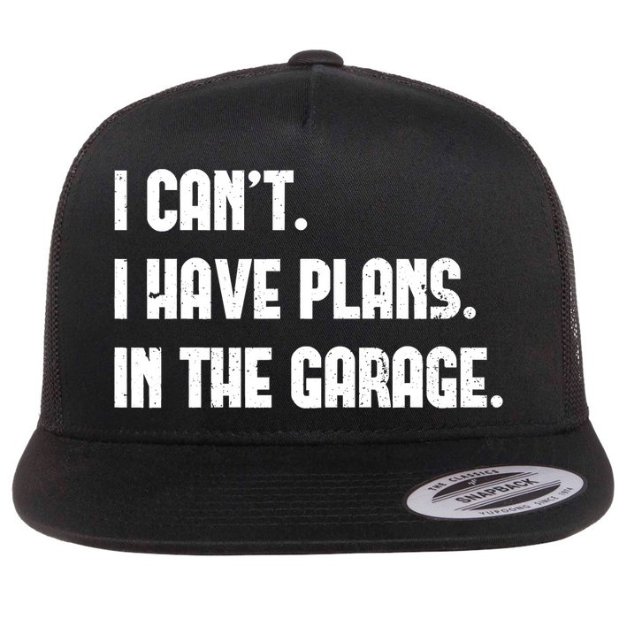 I Cant I Have Plans In The Garage Fathers Day Car Mechanics Short Flat Bill Trucker Hat