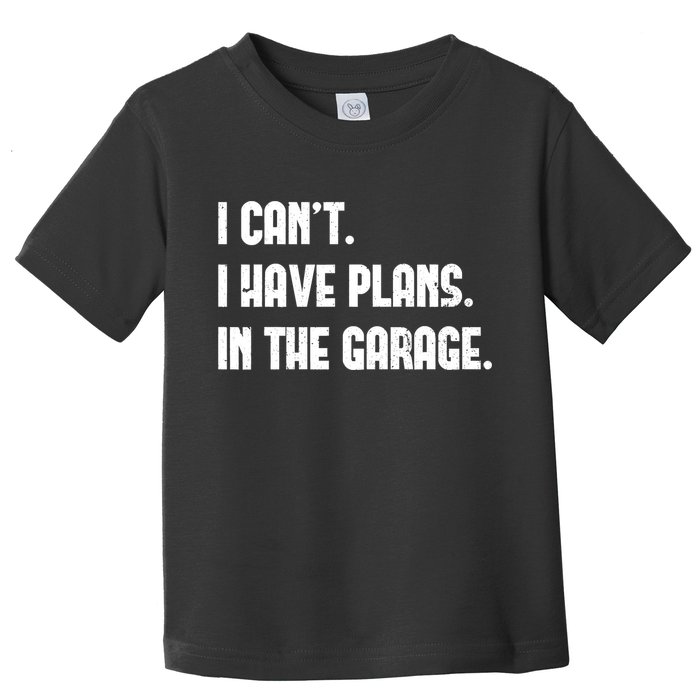 I Cant I Have Plans In The Garage Fathers Day Car Mechanics Short Toddler T-Shirt