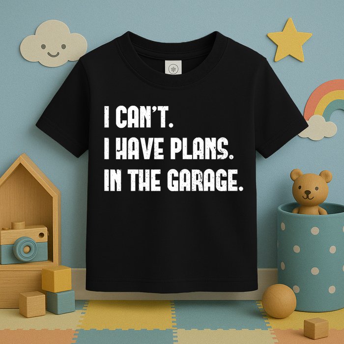 I Cant I Have Plans In The Garage Fathers Day Car Mechanics Short Toddler T-Shirt