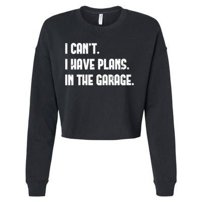 I Cant I Have Plans In The Garage Fathers Day Car Mechanics Short Cropped Pullover Crew
