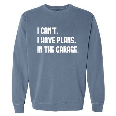 I Cant I Have Plans In The Garage Fathers Day Car Mechanics Short Garment-Dyed Sweatshirt